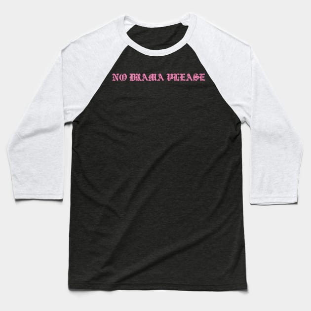 No Drama Please Baseball T-Shirt by MachV